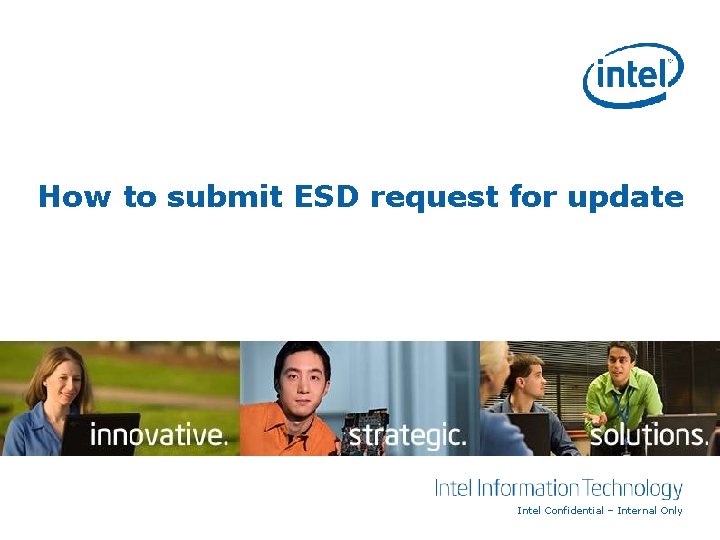 How to submit ESD request for update Intel Confidential – Internal Only 