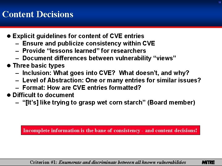 18 Content Decisions 0 Explicit guidelines for content of CVE entries – Ensure and