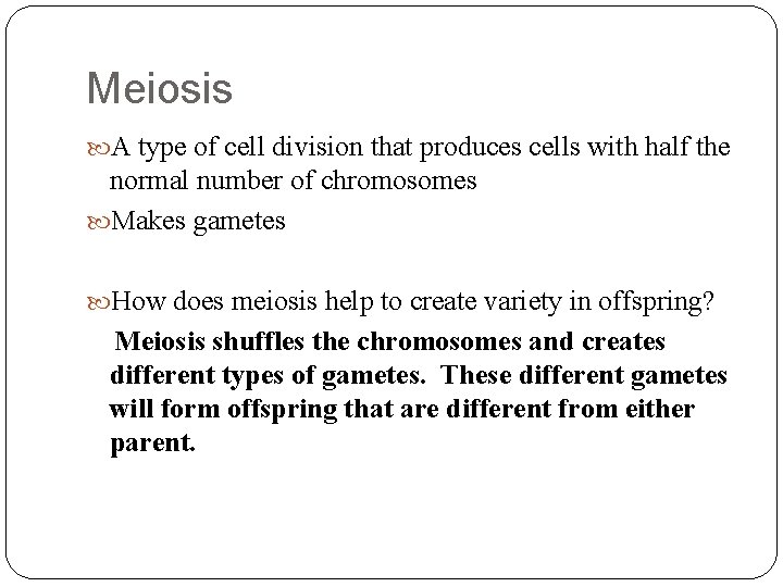 Meiosis A type of cell division that produces cells with half the normal number