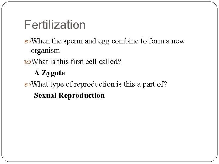 Fertilization When the sperm and egg combine to form a new organism What is