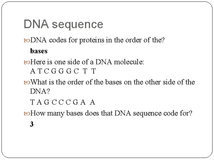DNA sequence DNA codes for proteins in the order of the? bases Here is