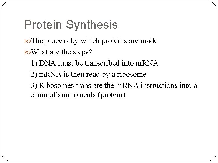 Protein Synthesis The process by which proteins are made What are the steps? 1)