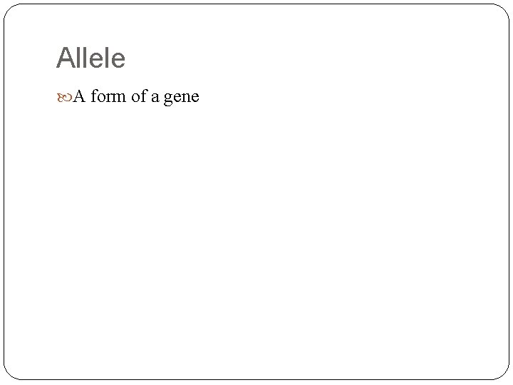 Allele A form of a gene 