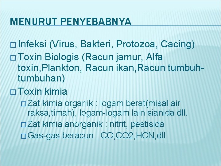 MENURUT PENYEBABNYA � Infeksi (Virus, Bakteri, Protozoa, Cacing) � Toxin Biologis (Racun jamur, Alfa
