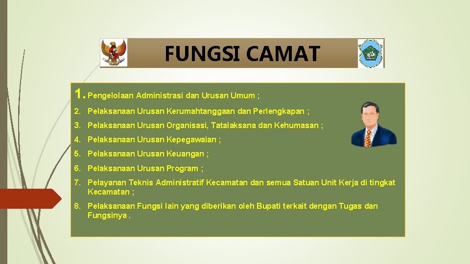 FUNGSI CAMAT 1. Pengelolaan Administrasi dan Urusan Umum ; 2. Pelaksanaan Urusan Kerumahtanggaan dan