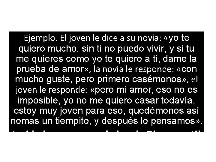 Ejemplo. El joven le dice a su novia: «yo te quiero mucho, sin ti