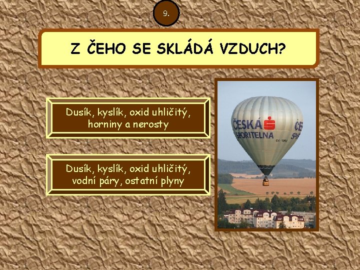 9. Z ČEHO SE SKLÁDÁ VZDUCH? Dusík, kyslík, oxid uhličitý, horniny a nerosty Dusík,