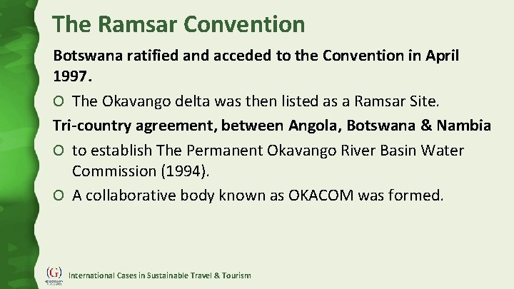 The Ramsar Convention Botswana ratified and acceded to the Convention in April 1997. O