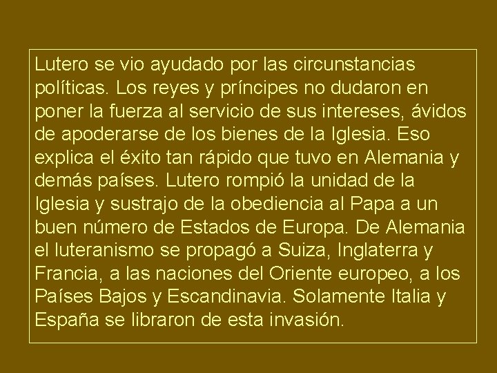 Lutero se vio ayudado por las circunstancias políticas. Los reyes y príncipes no dudaron
