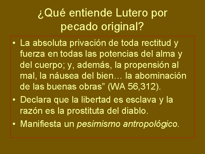 ¿Qué entiende Lutero por pecado original? • La absoluta privación de toda rectitud y