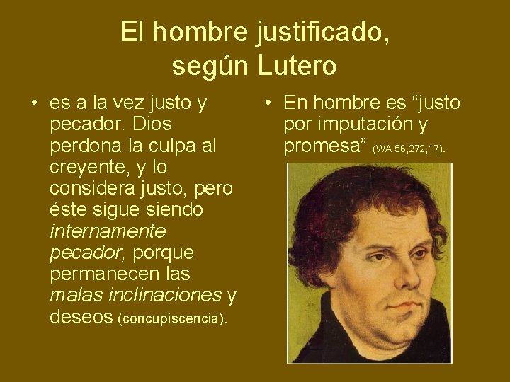 El hombre justificado, según Lutero • es a la vez justo y pecador. Dios