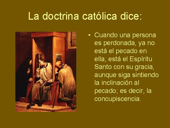 La doctrina católica dice: • Cuando una persona es perdonada, ya no está el