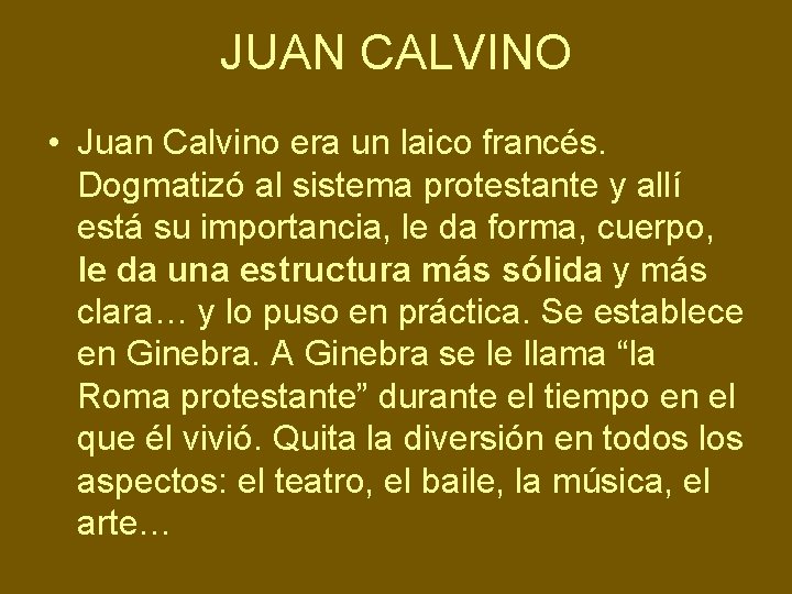 JUAN CALVINO • Juan Calvino era un laico francés. Dogmatizó al sistema protestante y