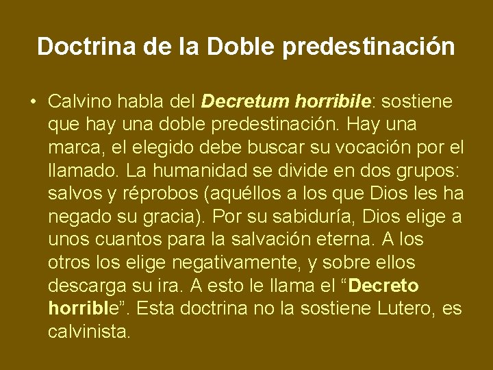 Doctrina de la Doble predestinación • Calvino habla del Decretum horribile: sostiene que hay