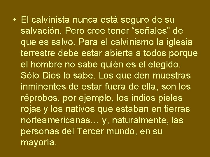  • El calvinista nunca está seguro de su salvación. Pero cree tener “señales”