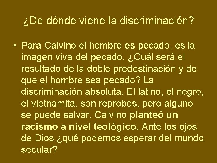 ¿De dónde viene la discriminación? • Para Calvino el hombre es pecado, es la