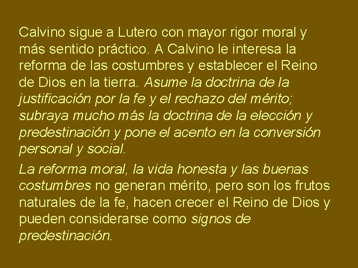 Calvino sigue a Lutero con mayor rigor moral y más sentido práctico. A Calvino