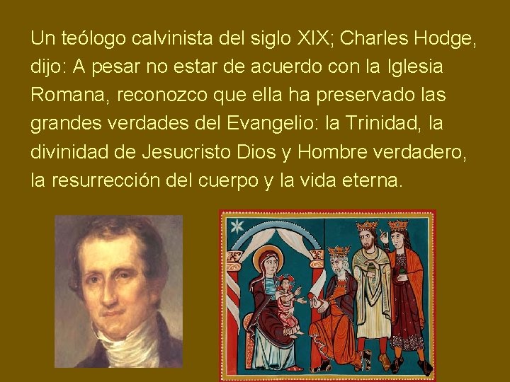 Un teólogo calvinista del siglo XIX; Charles Hodge, dijo: A pesar no estar de