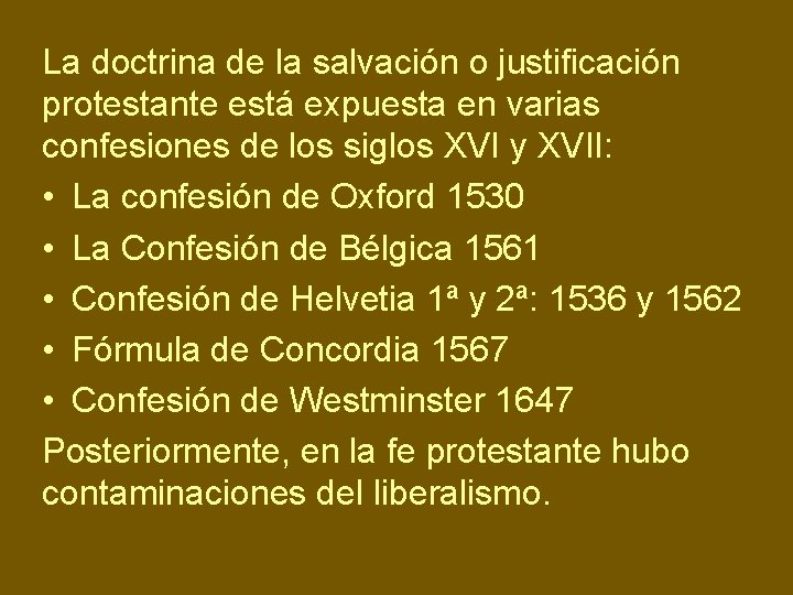 La doctrina de la salvación o justificación protestante está expuesta en varias confesiones de
