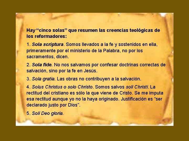  Hay “cinco solas” que resumen las creencias teológicas de los reformadores: 1. Sola