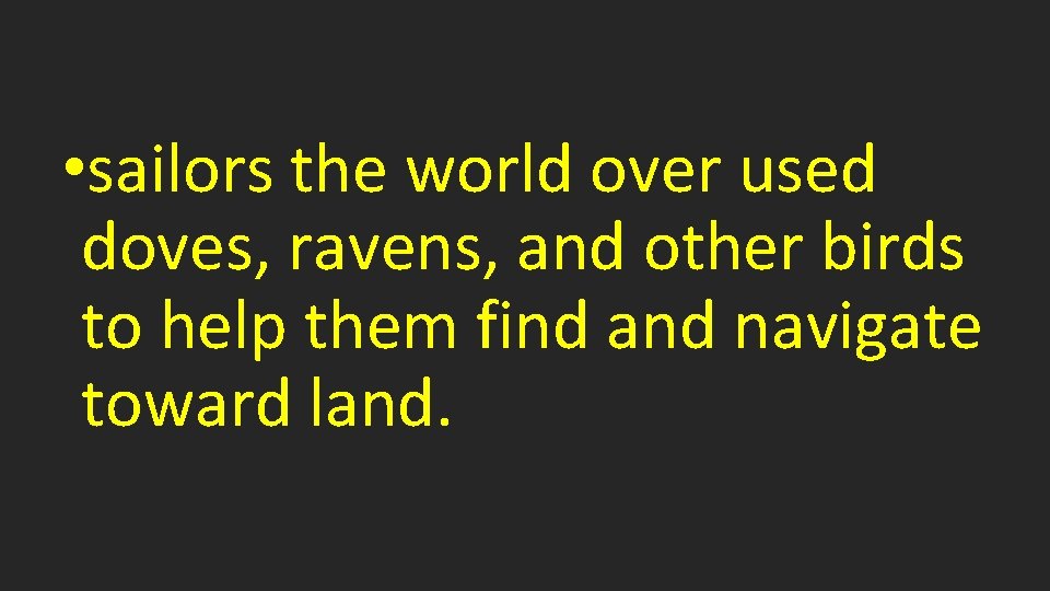  • sailors the world over used doves, ravens, and other birds to help