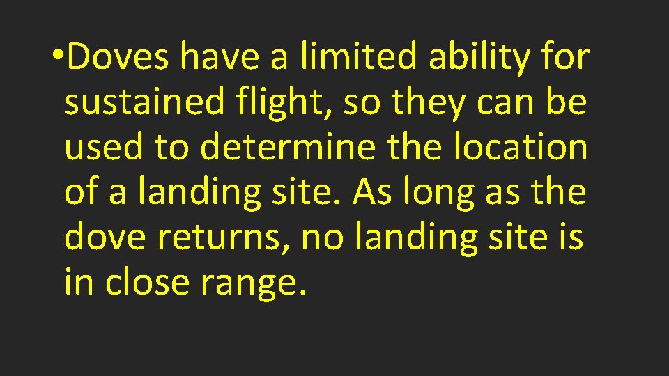  • Doves have a limited ability for sustained flight, so they can be