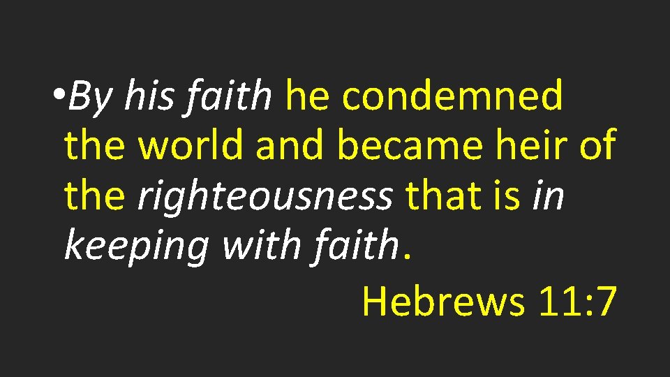  • By his faith he condemned the world and became heir of the