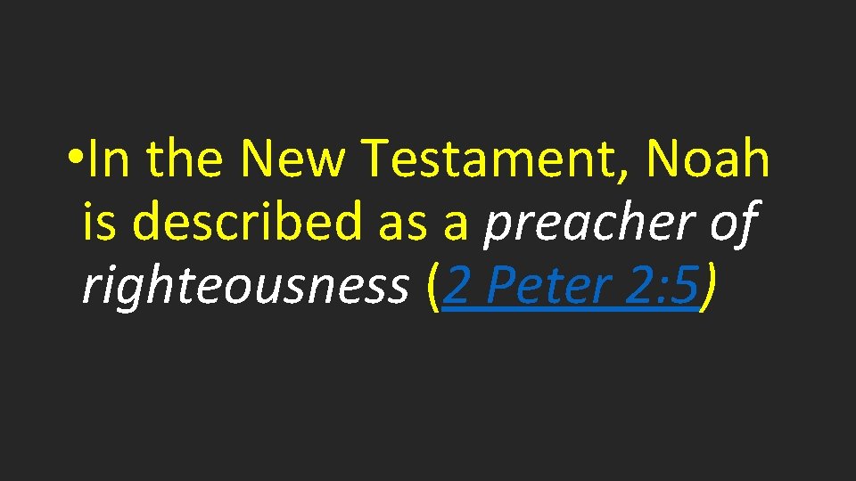  • In the New Testament, Noah is described as a preacher of righteousness