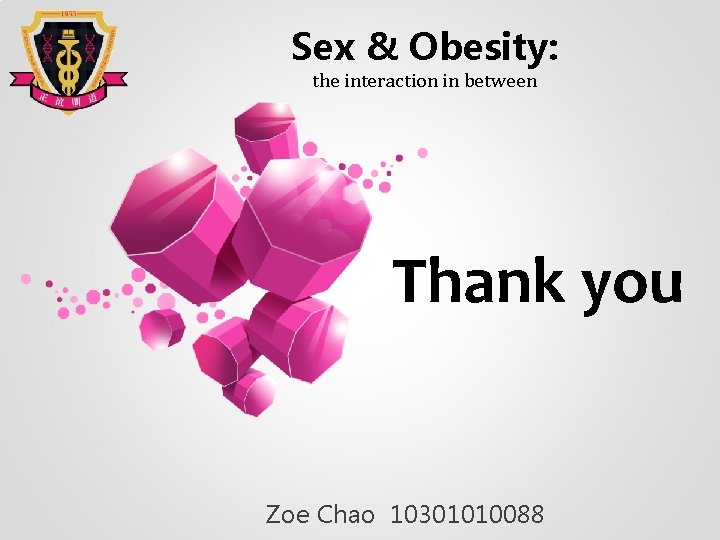 Sex & Obesity: the interaction in between Thank you Zoe Chao 10301010088 