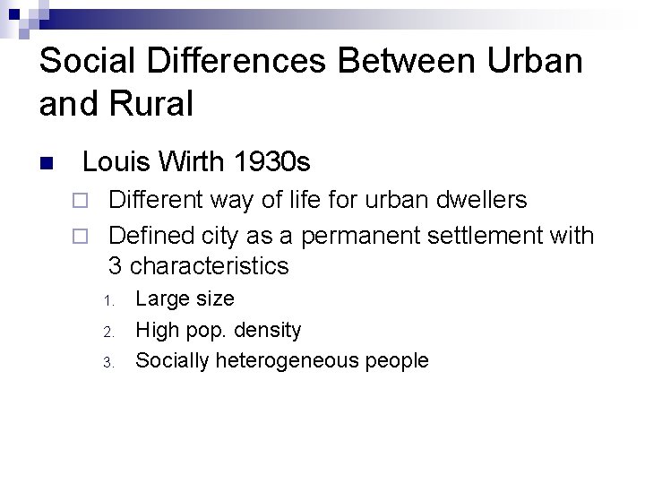 Social Differences Between Urban and Rural n Louis Wirth 1930 s Different way of