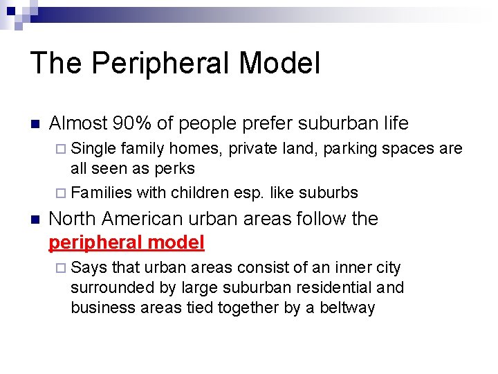 The Peripheral Model n Almost 90% of people prefer suburban life ¨ Single family