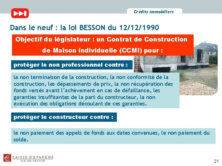 Crédits immobiliers Dans le neuf : la loi BESSON du 12/12/1990 Objectif du législateur