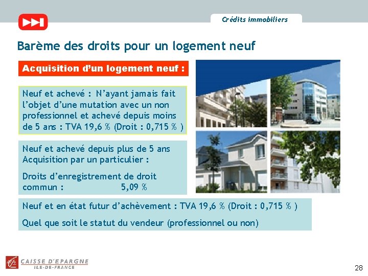 Crédits immobiliers Barème des droits pour un logement neuf Acquisition d’un logement neuf :
