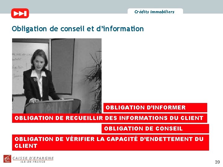 Crédits immobiliers Obligation de conseil et d’information OBLIGATION D’INFORMER OBLIGATION DE RECUEILLIR DES INFORMATIONS