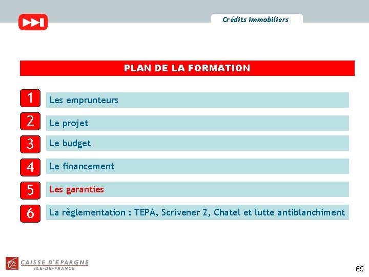 Crédits immobiliers PLAN DE LA FORMATION 1 Les emprunteurs 2 Le projet 3 Le