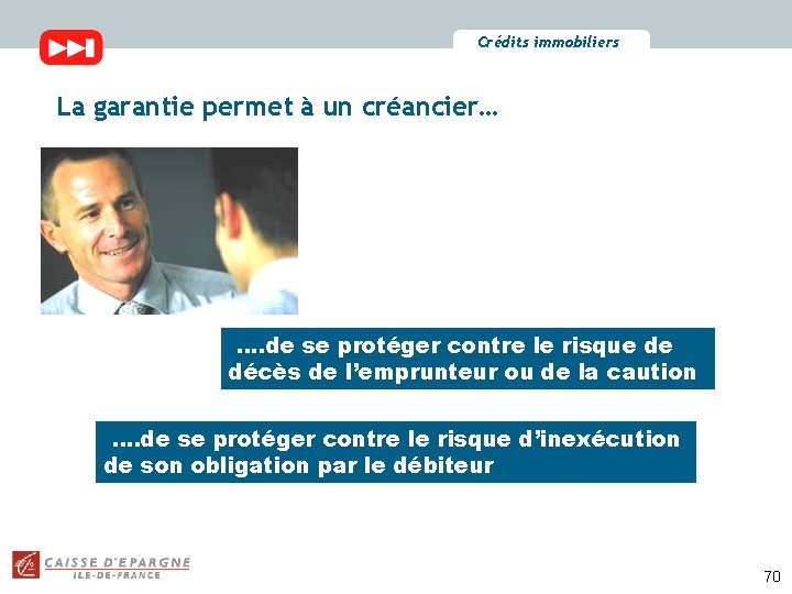 Crédits immobiliers La garantie permet à un créancier… …. de se protéger contre le