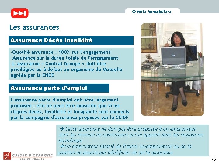 Crédits immobiliers Les assurances Assurance Décès Invalidité -Quotité assurance : 100% sur l'engagement -Assurance