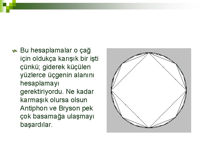  Bu hesaplamalar o çağ için oldukça karışık bir işti çünkü; giderek küçülen yüzlerce