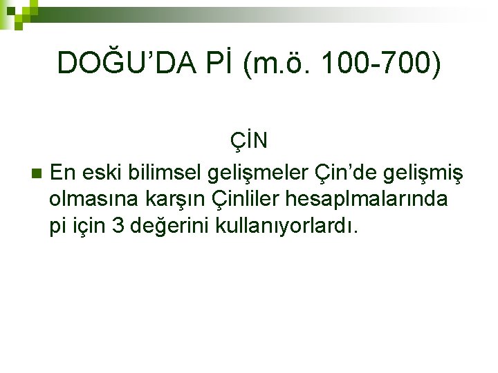 DOĞU’DA Pİ (m. ö. 100 -700) ÇİN n En eski bilimsel gelişmeler Çin’de gelişmiş