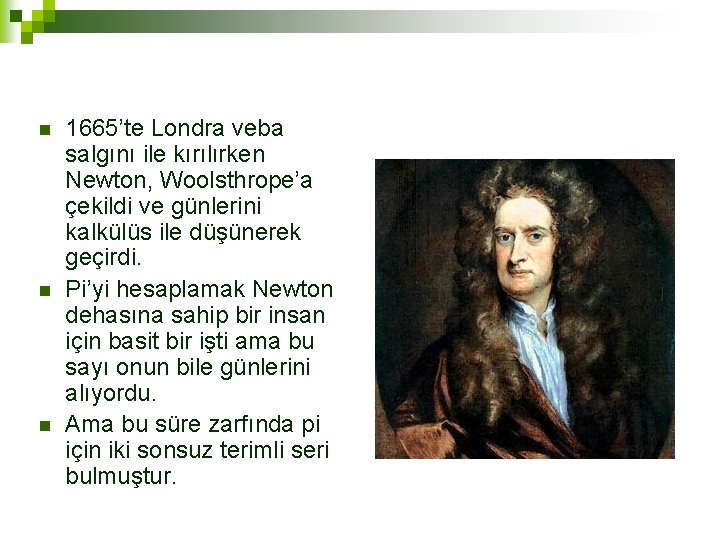 n n n 1665’te Londra veba salgını ile kırılırken Newton, Woolsthrope’a çekildi ve günlerini