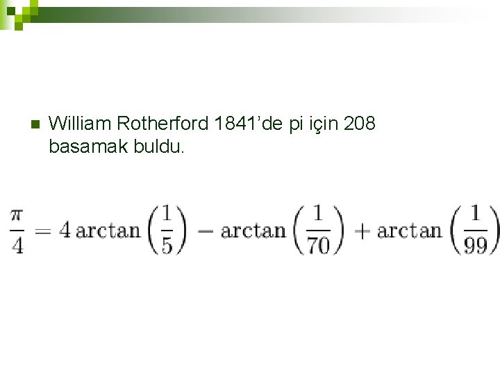 n William Rotherford 1841’de pi için 208 basamak buldu. 