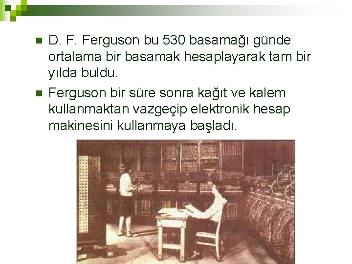 n n D. F. Ferguson bu 530 basamağı günde ortalama bir basamak hesaplayarak tam