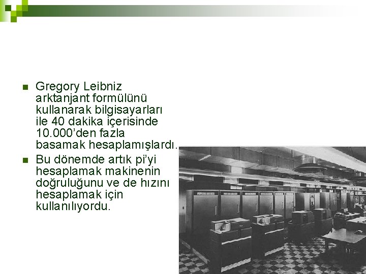 n n Gregory Leibniz arktanjant formülünü kullanarak bilgisayarları ile 40 dakika içerisinde 10. 000’den