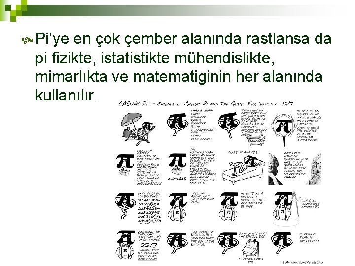  Pi’ye en çok çember alanında rastlansa da pi fizikte, istatistikte mühendislikte, mimarlıkta ve