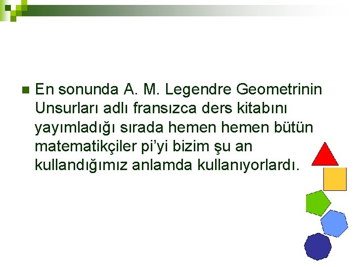 n En sonunda A. M. Legendre Geometrinin Unsurları adlı fransızca ders kitabını yayımladığı sırada