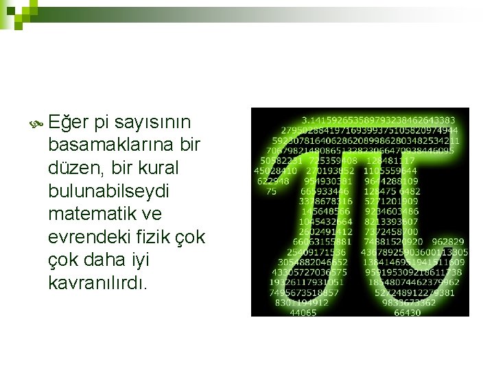  Eğer pi sayısının basamaklarına bir düzen, bir kural bulunabilseydi matematik ve evrendeki fizik