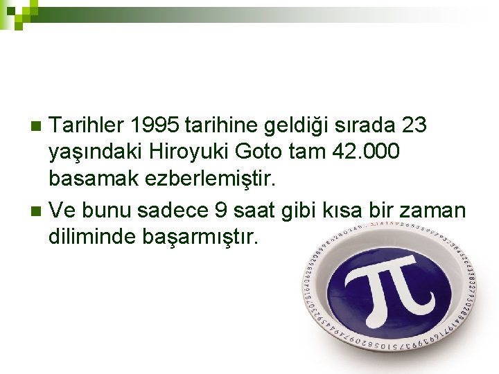 Tarihler 1995 tarihine geldiği sırada 23 yaşındaki Hiroyuki Goto tam 42. 000 basamak ezberlemiştir.