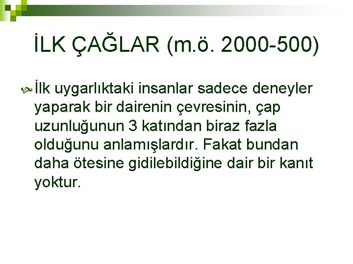 İLK ÇAĞLAR (m. ö. 2000 -500) İlk uygarlıktaki insanlar sadece deneyler yaparak bir dairenin