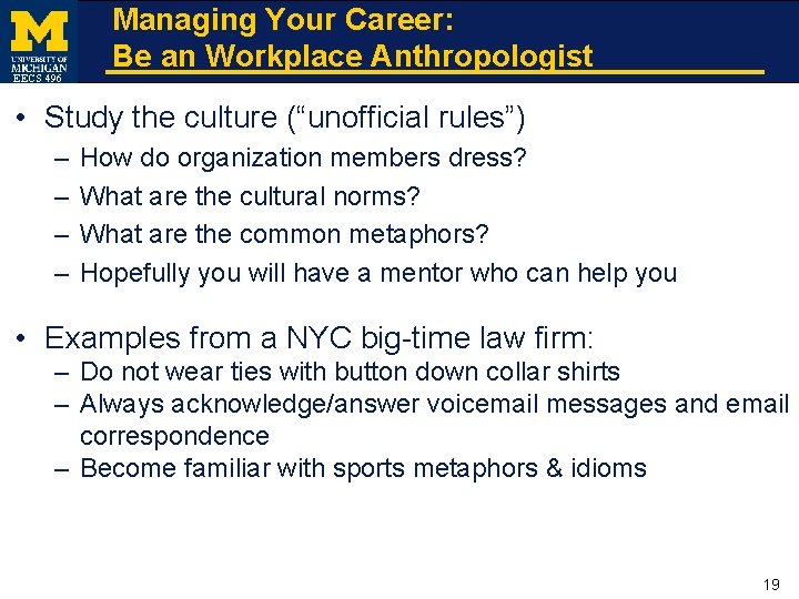 EECS 496 Managing Your Career: Be an Workplace Anthropologist • Study the culture (“unofficial