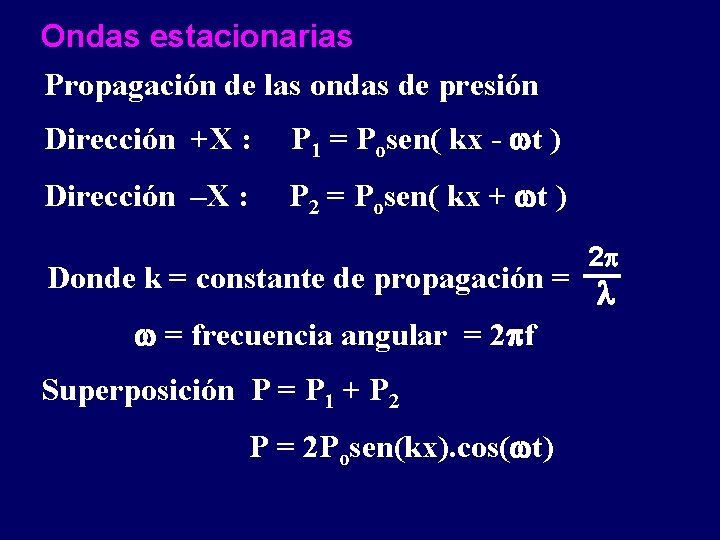 Ondas estacionarias Propagación de las ondas de presión Dirección +X : P 1 =